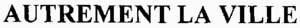 AUTREMENT LA VILLE_logo